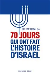 Book cover of 70 jours qui ont fait l'histoire d'Israël by Salomon Malka