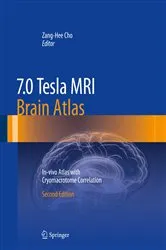 Book cover of 7.0 Tesla MRI Brain Atlas (2nd ed.) by Zang-Hee Cho