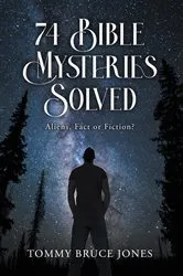 Book cover of 74 Bible Mysteries Solved by Tommy Bruce Jones