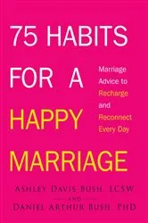 Book cover of 75 Habits for a Happy Marriage by Ashley Davis Bush