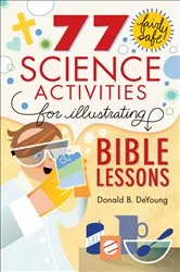 Book cover of 77 Fairly Safe Science Activities for Illustrating Bible Lessons by Donald B. DeYoung