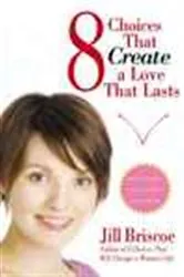 Book cover of 8 Choices That Create a Love That Lasts by Jill Briscoe