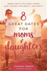 Book cover of 8 Great Dates for Moms and Daughters by Dannah Gresh