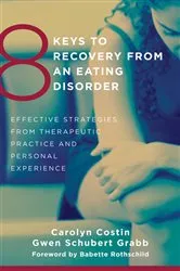 Book cover of 8 Keys to Recovery from an Eating Disorder: Effective Strategies from Therapeutic Practice and Personal Experience (8 Keys to Mental Health) by Carolyn Costin