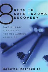 Book cover of 8 Keys to Safe Trauma Recovery: Take-Charge Strategies to Empower Your Healing (8 Keys to Mental Health) by Babette Rothschild