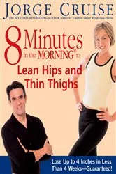 Book cover of 8 Minutes in the Morning to Lean Hips and Thin Thighs by Jorge Cruise