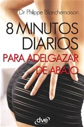 Book cover of 8 minutos diarios para adelgazar de abajo by Philippe Dr. Blanchemaison