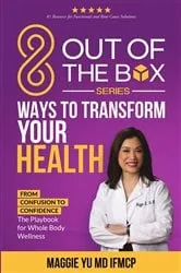 Book cover of 8 Out of the Box Ways to Transform Your Health: From Confusion to Confidence by Maggie Yu MD IFMCP