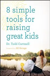 Book cover of 8 Simple Tools for Raising Great Kids by Dr Todd Cartmell