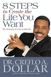 Book cover of 8 Steps to Create the Life You Want by Dr. Creflo Dollar