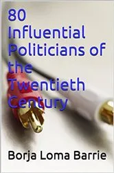Book cover of 80 Influential Politicians of the Twentieth Century by Borja Loma Barrie