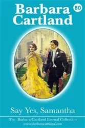 Book cover of 80. Say Yes Samantha by Barbara Cartland