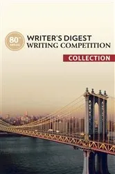 Book cover of 80th Annual Writer's Digest Writing Competition Collection by The Editors of Writer's Digest