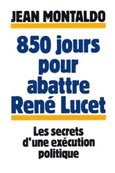 Book cover of 850 jours pour abattre René Lucet by Jean Montaldo