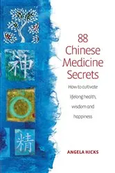 Book cover of 88 Chinese Medicine Secrets by Angela Hicks