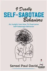 Book cover of 9 Deadly Self-Sabotage Behaviors - An Insight Into How To Overcome Self-Sabotaging Behaviors by Sensei Paul David