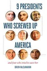 Book cover of 9 Presidents Who Screwed Up America by Brion McClanahan