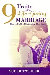 Book cover of 9 Traits of a Life-Giving Marriage by Sue Detweiler