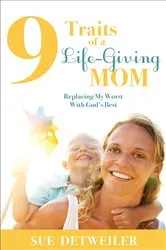 Book cover of 9 Traits of a Life-Giving Mom by Sue Detweiler