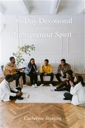 Book cover of 90-Day Devotional for the Entrepreneur Spirit by Catherine Sterling