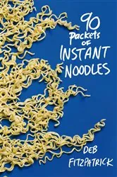 Book cover of 90 Packets of Instant Noodles by Deb Fitzpatrick