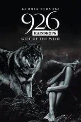 Book cover of 926 Raindrops - Gift of the Wild by Gloria Straube