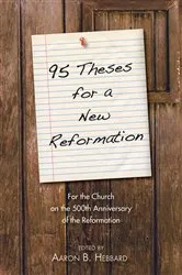 Book cover of 95 Theses for a New Reformation by Aaron Hebbard