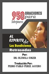 Book cover of 950 oraciones para sobreponerse al espiritu de las bendiciones retrasadas by Pedro Pablo Perez Aguero