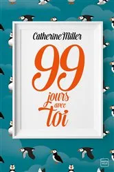 Book cover of 99 jours avec toi by Catherine Miller
