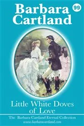 Book cover of 99. Little White Doves Of Love by Barbara Cartland