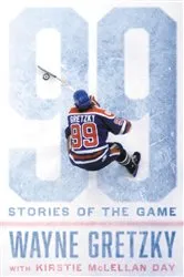 Book cover of 99: Stories of the Game by Wayne Gretzky