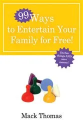 Book cover of 99 Ways to Entertain Your Family for Free! by Mack Thomas