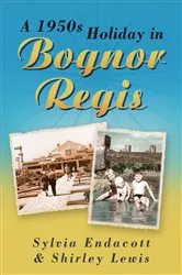 Book cover of A 1950s Holiday in Bognor Regis by Sylvia Endacott