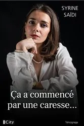 Book cover of Ça a commencé par une caresse... by Syrine Saïdi