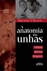 Book cover of A Anatomia das Unhas: Completo, Definitivo, Obrigatório by Harrison N Brown