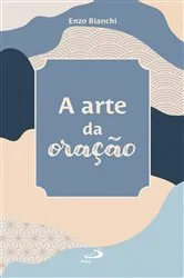 Book cover of A Arte da Oração by Enzo Bianchi