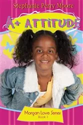 Book cover of A+ Attitude by Stephanie Perry Moore