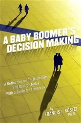 Book cover of A Baby Boomer's Decision Making (2nd ed.) by KOSTEL, FRANCIS, J