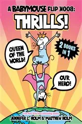 Book cover of A Babymouse Flip Book: THRILLS! (Queen of the World + Our Hero) by Jennifer L. Holm