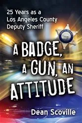 Book cover of A Badge, a Gun, an Attitude by Dean Scoville