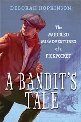 Book cover of A Bandit's Tale: The Muddled Misadventures of a Pickpocket by Deborah Hopkinson
