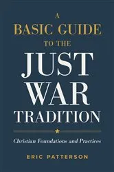 Book cover of A Basic Guide to the Just War Tradition by Eric Patterson