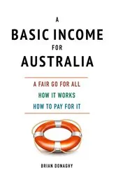 Book cover of A Basic Income for Australia, a fair go for all by Brian Donaghy