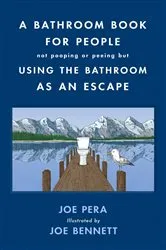 Book cover of A Bathroom Book for People Not Pooping or Peeing but Using the Bathroom as an Escape by Joe Pera
