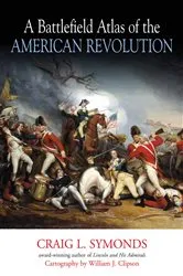 Book cover of A Battlefield Atlas of the American Revolution by Craig Symonds
