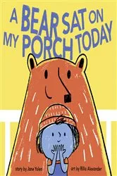 Book cover of A Bear Sat on My Porch Today by Jane Yolen