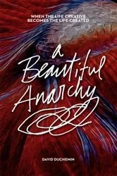 Book cover of A Beautiful Anarchy by David duChemin