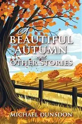 Book cover of A Beautiful Autumn and Other Stories by Michael Dunsdon
