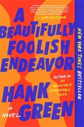 Book cover of A Beautifully Foolish Endeavor by Hank Green