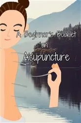 Book cover of A Beginner's Booklet on Acupuncture by Julia Chen